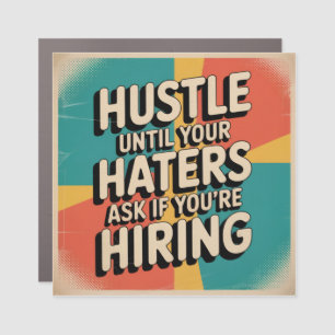 Hustle Until Your Haters Ask If You're Hiring Car Magnet