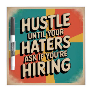 Hustle Until Your Haters Ask If You're Hiring Dry Erase Board
