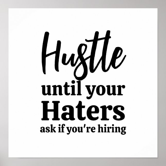 Hustle until your haters ask if you're hiring  poster (Front)