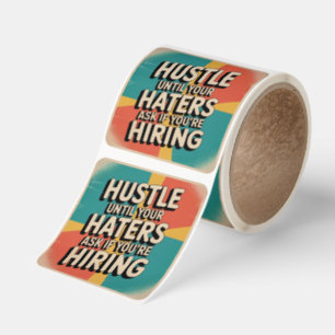 Hustle Until Your Haters Ask If You're Hiring Square Sticker