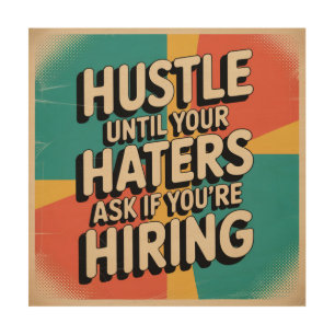 Hustle Until Your Haters Ask If You're Hiring Wood Wall Art