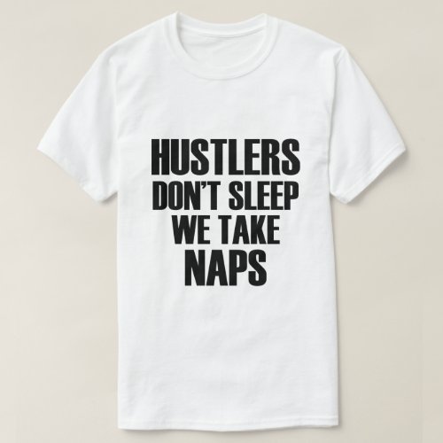 HUSTLERS DONT SLEEP WE TAKE NAPS T_Shirt