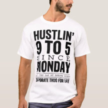 Hustlin 9 To 5 Since Monday Corporate Thug Tee
