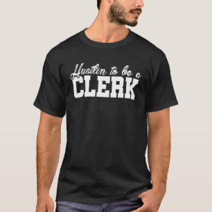 Hustlin To Be A Clerk Bank Clerk Banker Finance Ca T-Shirt