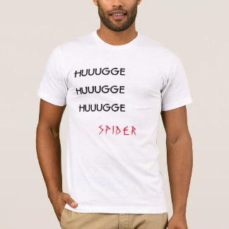 "HUUUGGE HUUUGGE HUUUGGE SPIDER" White T-Shirt