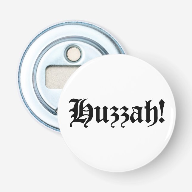 Huzzah! {Medieval Typography} Bottle Opener (Front)