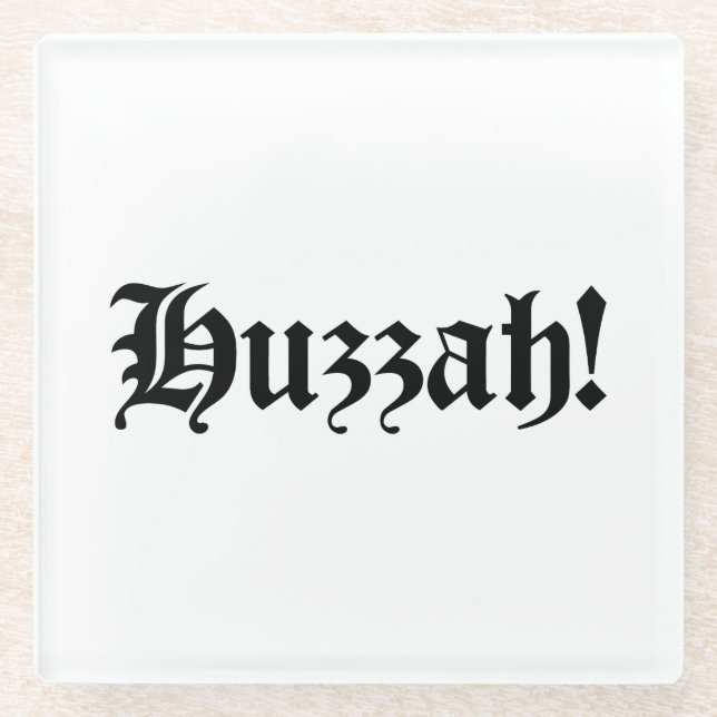 Huzzah! {Medieval Typography} Glass Coaster (Front)