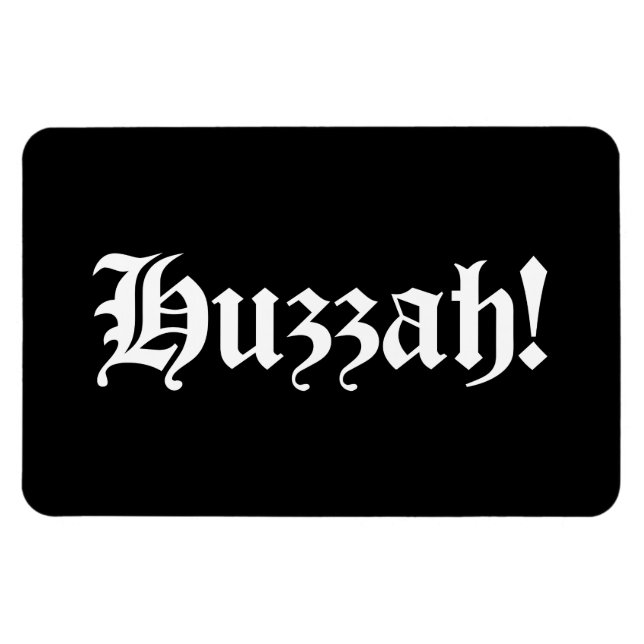 Huzzah! {Medieval Typography} Magnet (Horizontal)