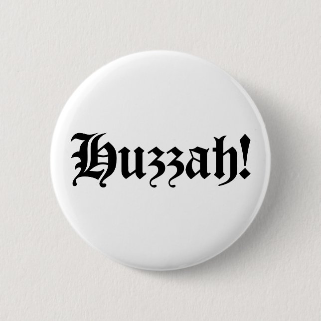 Huzzah! {Medieval Typography} Pinback Button (Front)