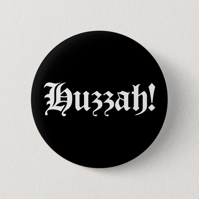 Huzzah! {Medieval Typography} Pinback Button (Front)