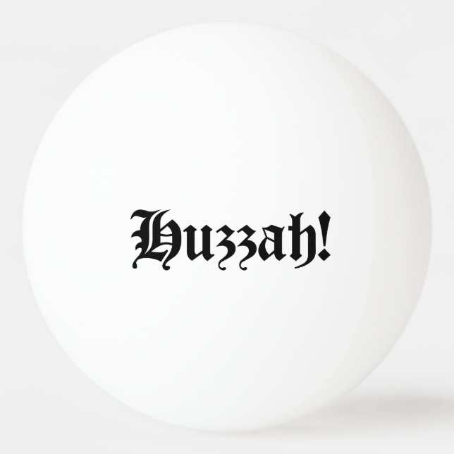 Huzzah! {Medieval Typography} Ping Pong Ball (Front)