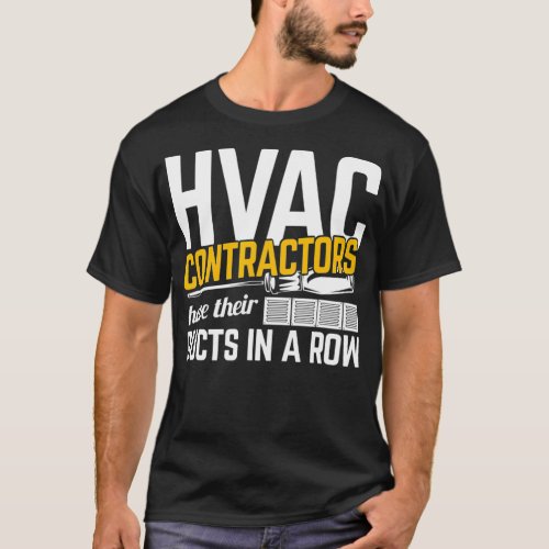 HVAC Contractors Have Ducts In A Row Heating HVAC  T_Shirt