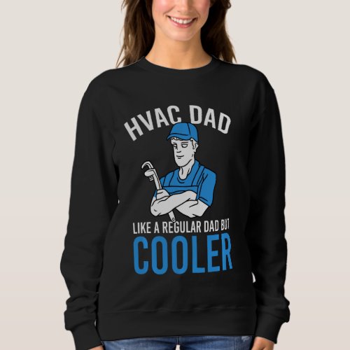 Hvac Dad Like A Normal Dad Except Much Cooler Fath Sweatshirt