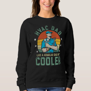 HVAC Dad Like A Regular Dad But Cooler Funny Fathe Sweatshirt