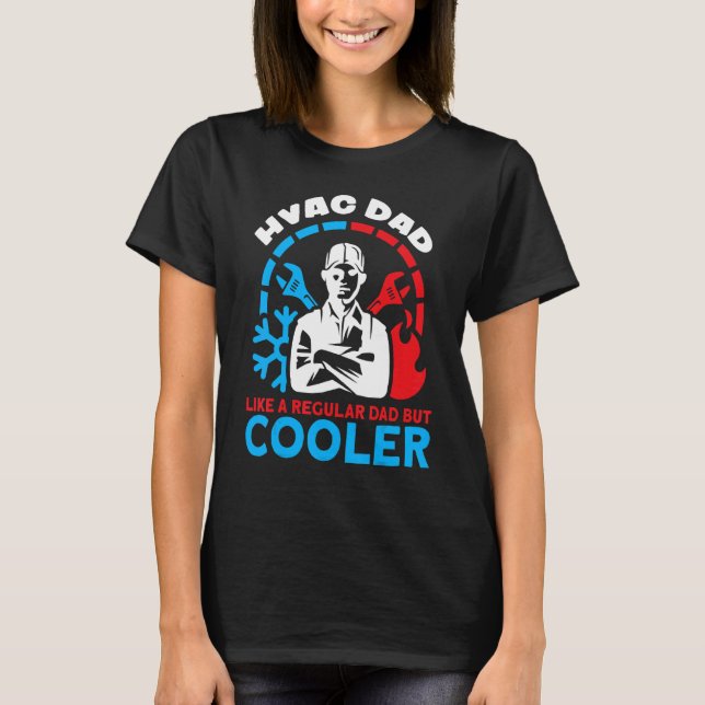 HVAC Dad Like A Regular Dad But Cooler HVAC Dads H T-Shirt (Front)