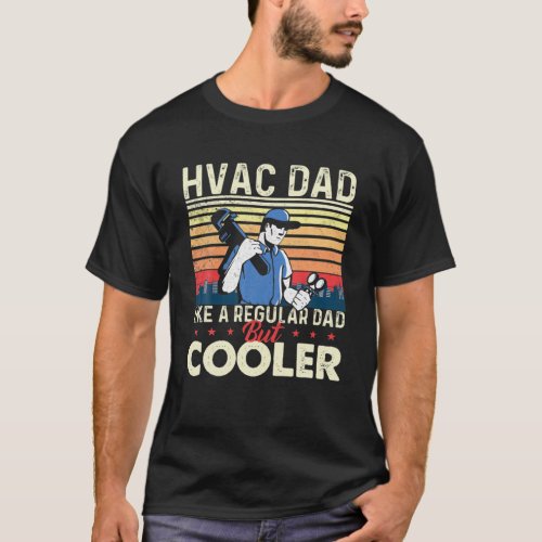 HVAC Dad Like A Regular Dad _ HVAC Technician AC R T_Shirt