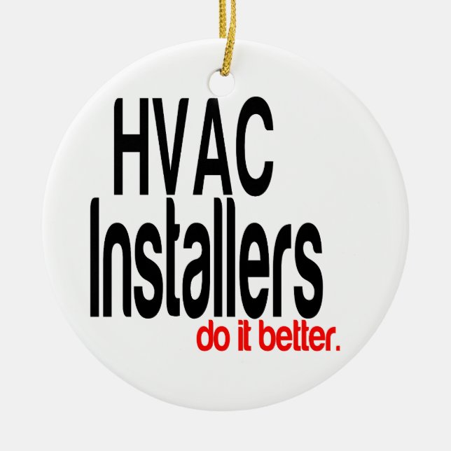 HVAC Installers Do It Better Ceramic Ornament (Front)