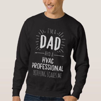Hvac Professional Dad Nothing Scares Me Sweatshirt