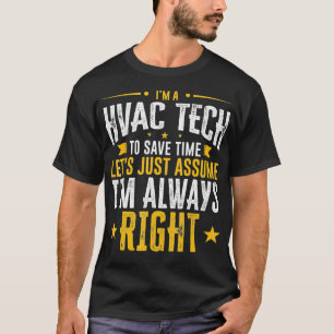 HVAC Tech Gift Save Time Assume Im Right Funny Gif T-Shirt