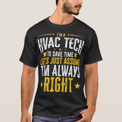 HVAC Tech Gift Save Time Assume Im Right Funny Gif T_Shirt