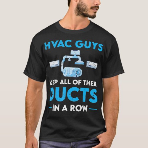 HVAC Technician Ducts In A Row Funny AC Tech Gift  T_Shirt