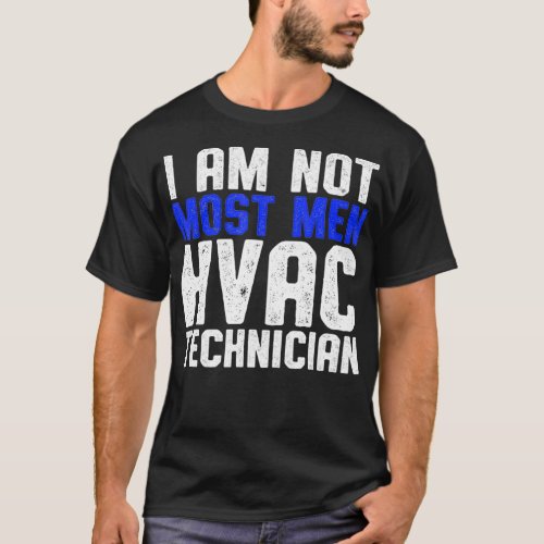 HVAC Technician Most Men Funny HVAC Tech  T_Shirt