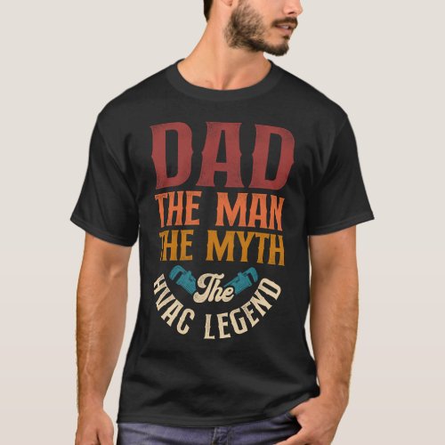 Hvac Technician Tech Dad The Man The Myth The Hvac T_Shirt
