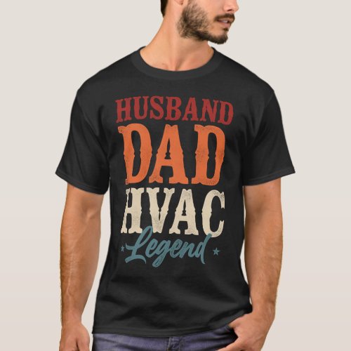 Hvac Technician Tech Husband Dad Hvac Legend T_Shirt