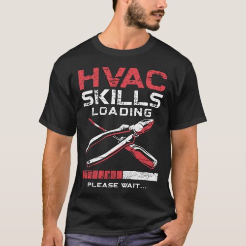 Hvac Technician Tech Hvac Skills Loading Please T_Shirt
