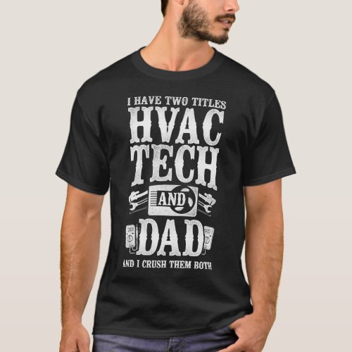 Hvac Technician Tech I Have Two Titles Hvac Tech T_Shirt