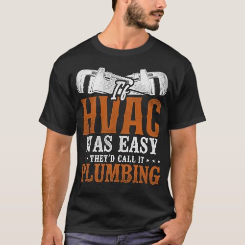 Hvac Technician Tech If Hvac Was Easy Theyd Call T_Shirt