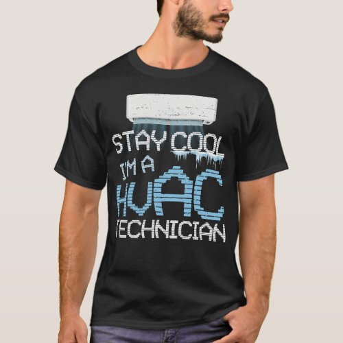 Hvac Technician Tech Stay Cool Im A Hvac T_Shirt