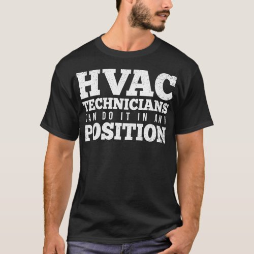 HVAC Technicians Can Do It In Any Position Funny H T_Shirt