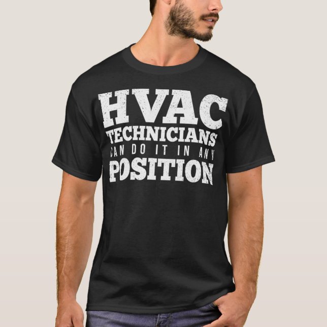 HVAC Technicians Can Do It In Any Position Funny H T-Shirt (Front)