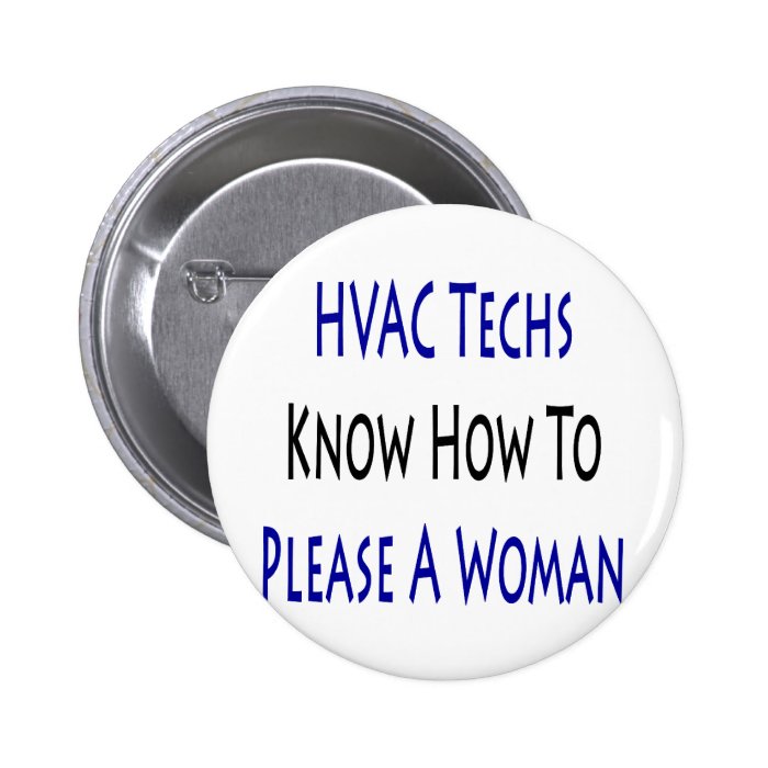 hvac techs know how to please a woman pinback buttons