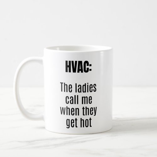 HVAC The Ladies Call Me When They Get Hot _ Funny Coffee Mug