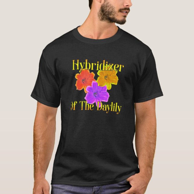 Hybridize Daylilies Garden Flowers Grower Gardener T-Shirt (Front)