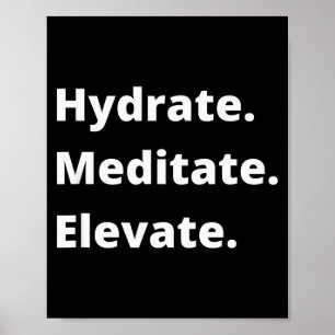 Hydrate, Meditate, Elevate-motivational Sayings  Poster
