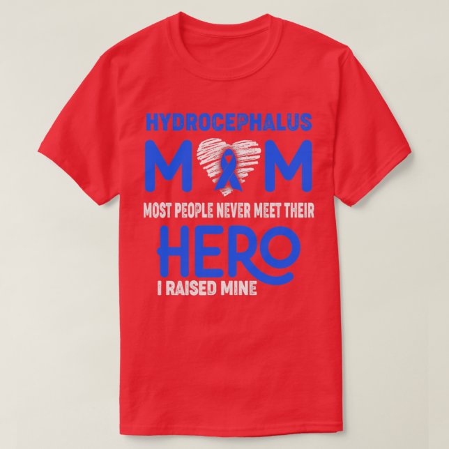 Hydrocephalus Mom Most People Never Meet Their Her T-Shirt (Design Front)