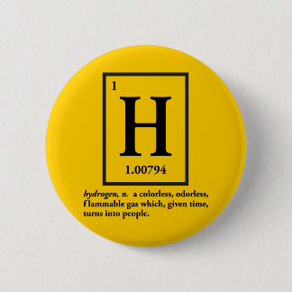 hydrogen - a gas which turns into people pinback button