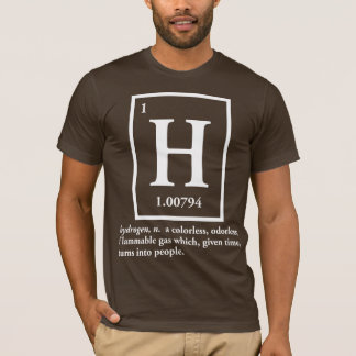 hydrogen - a gas which turns into people T-Shirt