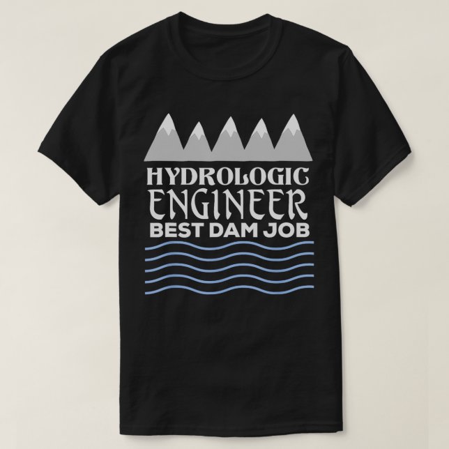 Hydrologic Engineer Best Dam Job  T-Shirt (Design Front)
