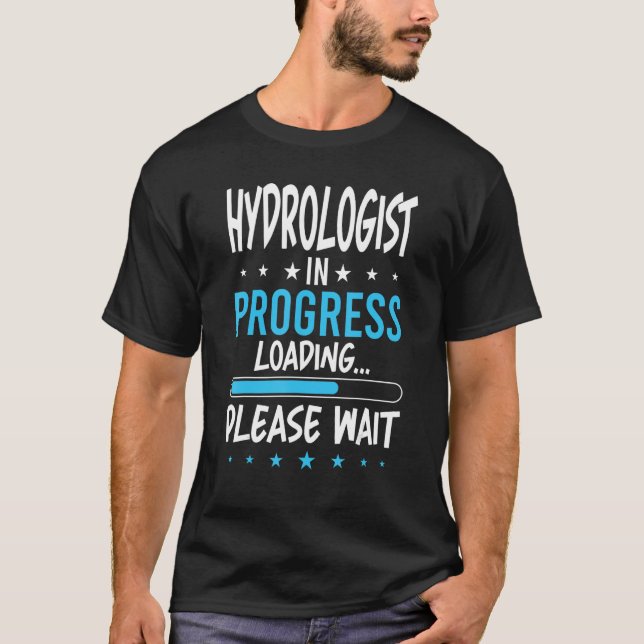 Hydrologist in Progress T-Shirt (Front)