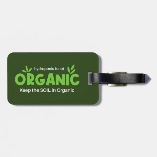Hydroponic Is Not Organic Keep The Soil In Organic Luggage Tag