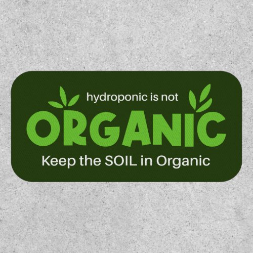 Hydroponic Is Not Organic Keep The Soil In Organic Patch