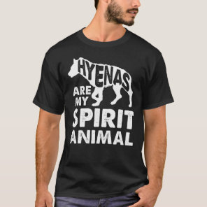 Hyenas Are My Spirit Animal - Funny Hyena T-Shirt
