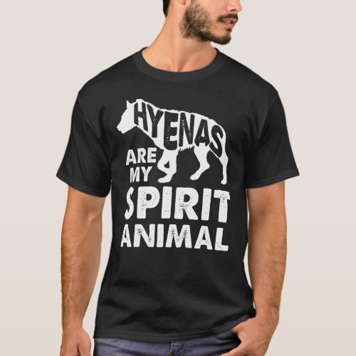 Hyenas Are My Spirit Animal _ Funny Hyena T_Shirt