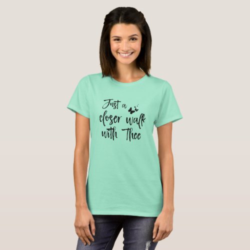 Hymn Just a Closer Walk with Thee Quote T_Shirt