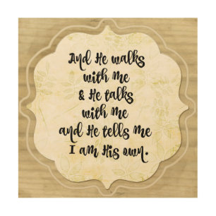 Hymn Quote: He Walks with Me and He Talks with Me Wood Wall Decor