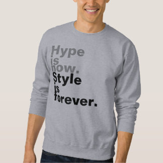 Hype is now. Style is forever. Sweatshirt